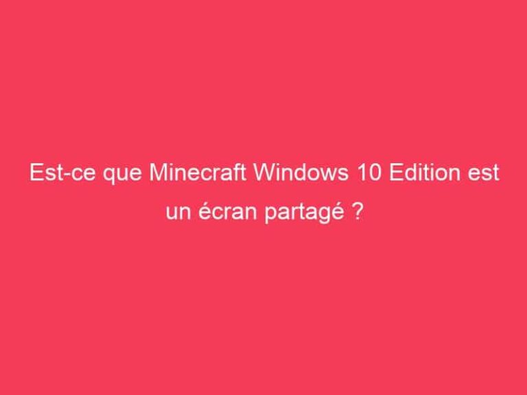 Est-ce que Minecraft Windows 10 Edition est un écran partagé ? - GAG01