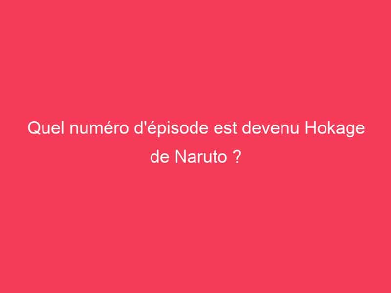 Quel numéro d'épisode est devenu Hokage de Naruto ? - GAG01
